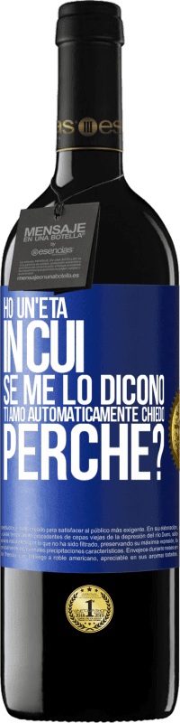 39,95 € Spedizione Gratuita | Vino rosso Edizione RED MBE Riserva Ho un'età in cui, se me lo dicono, ti amo automaticamente, chiedo, perché? Etichetta Blu. Etichetta personalizzabile Riserva 12 Mesi Raccogliere 2015 Tempranillo