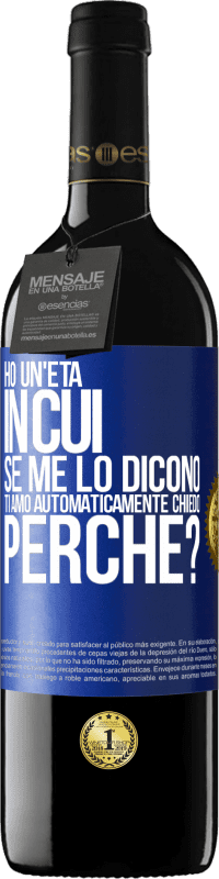 39,95 € Spedizione Gratuita | Vino rosso Edizione RED MBE Riserva Ho un'età in cui, se me lo dicono, ti amo automaticamente, chiedo, perché? Etichetta Blu. Etichetta personalizzabile Riserva 12 Mesi Raccogliere 2016 Tempranillo