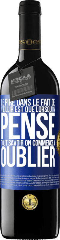 39,95 € Envoi gratuit | Vin rouge Édition RED MBE Réserve Le pire dans le fait de vieillir est que lorsqu'on pense tout savoir on commence à oublier Étiquette Bleue. Étiquette personnalisable Réserve 12 Mois Récolte 2015 Tempranillo