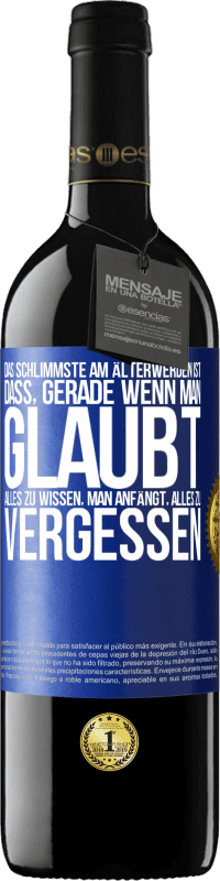 39,95 € Kostenloser Versand | Rotwein RED Ausgabe MBE Reserve Das Schlimmste am Älterwerden ist, dass, gerade wenn man glaubt, alles zu wissen, man anfängt, alles zu vergessen Blaue Markierung. Anpassbares Etikett Reserve 12 Monate Ernte 2016 Tempranillo