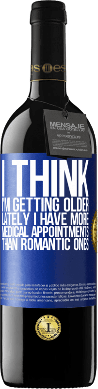 39,95 € Free Shipping | Red Wine RED Edition MBE Reserve I think I'm getting older. Lately I have more medical appointments than romantic ones Blue Label. Customizable label Reserve 12 Months Harvest 2016 Tempranillo