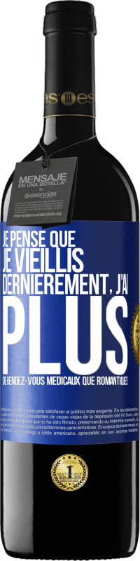 39,95 € Envoi gratuit | Vin rouge Édition RED MBE Réserve Je pense que je vieillis. Dernièrement, j'ai plus de rendez-vous médicaux que romantiques Étiquette Bleue. Étiquette personnalisable Réserve 12 Mois Récolte 2015 Tempranillo