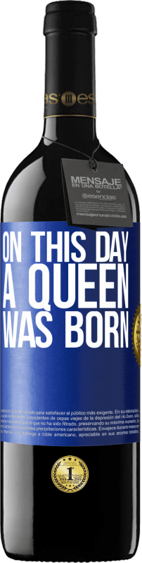 39,95 € 免费送货 | 红酒 RED版 MBE 预订 在这一天，女王诞生了 蓝色标签. 可自定义的标签 预订 12 个月 收成 2014 Tempranillo