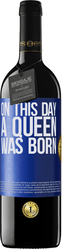 39,95 € Envío gratis | Vino Tinto Edición RED MBE Reserva On this day a queen was born Etiqueta Azul. Etiqueta personalizable Reserva 12 Meses Cosecha 2014 Tempranillo