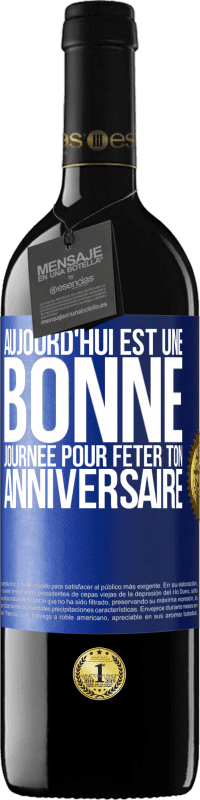 39,95 € Envoi gratuit | Vin rouge Édition RED MBE Réserve Aujourd'hui est une bonne journée pour fêter ton anniversaire Étiquette Bleue. Étiquette personnalisable Réserve 12 Mois Récolte 2015 Tempranillo