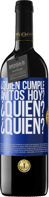 39,95 € Envío gratis | Vino Tinto Edición RED MBE Reserva ¿Quién cumple añitos hoy?¿Quién?¿Quién? Etiqueta Azul. Etiqueta personalizable Reserva 12 Meses Cosecha 2015 Tempranillo