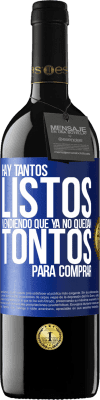 39,95 € Envío gratis | Vino Tinto Edición RED MBE Reserva Hay tantos listos vendiendo que ya no quedan tontos para comprar Etiqueta Azul. Etiqueta personalizable Reserva 12 Meses Cosecha 2015 Tempranillo