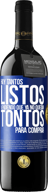 39,95 € Envío gratis | Vino Tinto Edición RED MBE Reserva Hay tantos listos vendiendo que ya no quedan tontos para comprar Etiqueta Azul. Etiqueta personalizable Reserva 12 Meses Cosecha 2014 Tempranillo