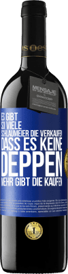 39,95 € Kostenloser Versand | Rotwein RED Ausgabe MBE Reserve Es gibt so viele Schlaumeier, die verkaufen, dass es keine Deppen mehr gibt, die kaufen. Blaue Markierung. Anpassbares Etikett Reserve 12 Monate Ernte 2015 Tempranillo