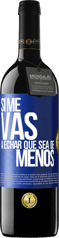 39,95 € Free Shipping | Red Wine RED Edition MBE Reserve If you're going to miss me, let it be Blue Label. Customizable label Reserve 12 Months Harvest 2016 Tempranillo