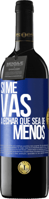 39,95 € Envío gratis | Vino Tinto Edición RED MBE Reserva Si me vas a echar, que sea de menos Etiqueta Azul. Etiqueta personalizable Reserva 12 Meses Cosecha 2014 Tempranillo