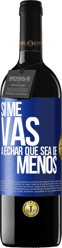 39,95 € Envio grátis | Vinho tinto Edição RED MBE Reserva Se você vai sentir minha falta, deixe estar Etiqueta Azul. Etiqueta personalizável Reserva 12 Meses Colheita 2014 Tempranillo