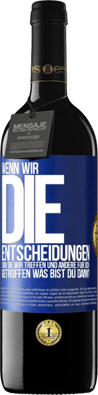 39,95 € Kostenloser Versand | Rotwein RED Ausgabe MBE Reserve Wenn wir die Entscheidungen sind, die wir treffen, und andere für dich getroffen, was bist du dann? Blaue Markierung. Anpassbares Etikett Reserve 12 Monate Ernte 2014 Tempranillo