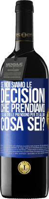 39,95 € Spedizione Gratuita | Vino rosso Edizione RED MBE Riserva Se noi siamo le decisioni che prendiamo e gli altri le prendono per te, allora cosa sei? Etichetta Blu. Etichetta personalizzabile Riserva 12 Mesi Raccogliere 2015 Tempranillo