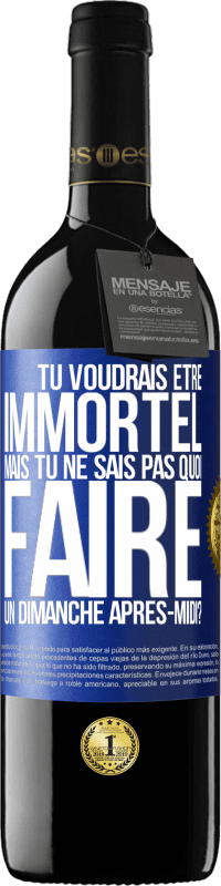 39,95 € Envoi gratuit | Vin rouge Édition RED MBE Réserve Tu voudrais être immortel, mais tu ne sais pas quoi faire un dimanche après-midi Étiquette Bleue. Étiquette personnalisable Réserve 12 Mois Récolte 2015 Tempranillo