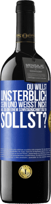 39,95 € Kostenloser Versand | Rotwein RED Ausgabe MBE Reserve Du willst unsterblich sein und weisst nicht, was du an einem Sonntagnachmittag tun sollst? Blaue Markierung. Anpassbares Etikett Reserve 12 Monate Ernte 2014 Tempranillo