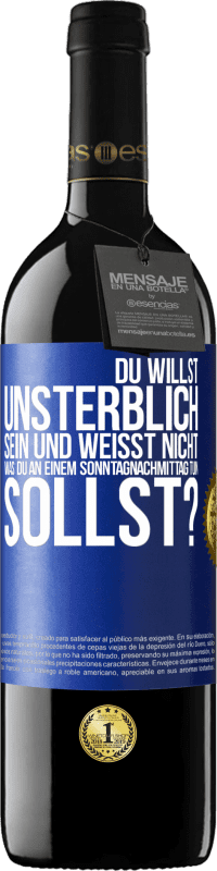 39,95 € Kostenloser Versand | Rotwein RED Ausgabe MBE Reserve Du willst unsterblich sein und weisst nicht, was du an einem Sonntagnachmittag tun sollst? Blaue Markierung. Anpassbares Etikett Reserve 12 Monate Ernte 2016 Tempranillo