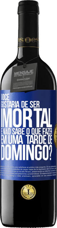 39,95 € Envio grátis | Vinho tinto Edição RED MBE Reserva Você gostaria de ser imortal e não sabe o que fazer em uma tarde de domingo? Etiqueta Azul. Etiqueta personalizável Reserva 12 Meses Colheita 2015 Tempranillo