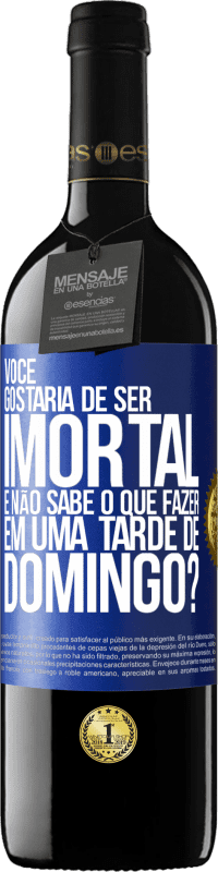 39,95 € Envio grátis | Vinho tinto Edição RED MBE Reserva Você gostaria de ser imortal e não sabe o que fazer em uma tarde de domingo? Etiqueta Azul. Etiqueta personalizável Reserva 12 Meses Colheita 2016 Tempranillo