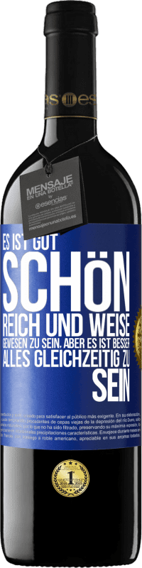 39,95 € Kostenloser Versand | Rotwein RED Ausgabe MBE Reserve Es ist gut, schön, reich und weise gewesen zu sein, aber es ist besser, alles gleichzeitig zu sein Blaue Markierung. Anpassbares Etikett Reserve 12 Monate Ernte 2015 Tempranillo