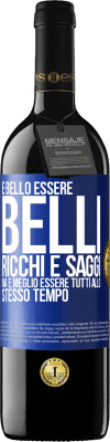 39,95 € Spedizione Gratuita | Vino rosso Edizione RED MBE Riserva È bello essere belli, ricchi e saggi, ma è meglio essere tutti allo stesso tempo Etichetta Blu. Etichetta personalizzabile Riserva 12 Mesi Raccogliere 2014 Tempranillo