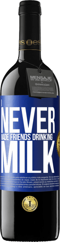 39,95 € Free Shipping | Red Wine RED Edition MBE Reserve I never made friends drinking milk Blue Label. Customizable label Reserve 12 Months Harvest 2014 Tempranillo