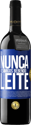 39,95 € Envio grátis | Vinho tinto Edição RED MBE Reserva Eu nunca fiz amigos bebendo leite Etiqueta Azul. Etiqueta personalizável Reserva 12 Meses Colheita 2014 Tempranillo