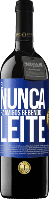 39,95 € Envio grátis | Vinho tinto Edição RED MBE Reserva Eu nunca fiz amigos bebendo leite Etiqueta Azul. Etiqueta personalizável Reserva 12 Meses Colheita 2016 Tempranillo