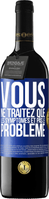 39,95 € Envoi gratuit | Vin rouge Édition RED MBE Réserve Vous ne traitez que les symptômes et pas le problème Étiquette Bleue. Étiquette personnalisable Réserve 12 Mois Récolte 2015 Tempranillo