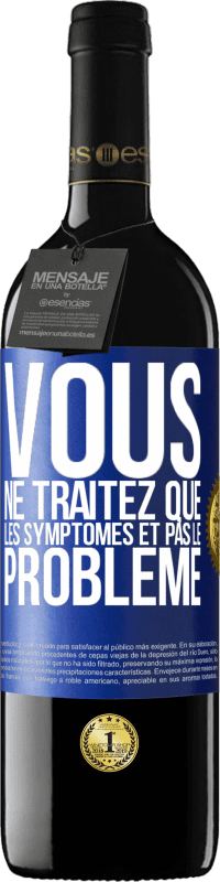 39,95 € Envoi gratuit | Vin rouge Édition RED MBE Réserve Vous ne traitez que les symptômes et pas le problème Étiquette Bleue. Étiquette personnalisable Réserve 12 Mois Récolte 2016 Tempranillo