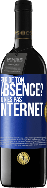 39,95 € Envoi gratuit | Vin rouge Édition RED MBE Réserve Peur de ton absence? Tu n'es pas Internet Étiquette Bleue. Étiquette personnalisable Réserve 12 Mois Récolte 2014 Tempranillo