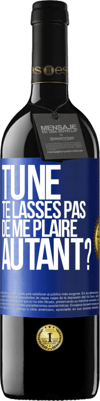 39,95 € Envoi gratuit | Vin rouge Édition RED MBE Réserve Tu ne te lasses pas de me plaire autant? Étiquette Bleue. Étiquette personnalisable Réserve 12 Mois Récolte 2014 Tempranillo