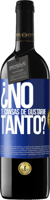 39,95 € Envío gratis | Vino Tinto Edición RED MBE Reserva ¿No te cansas de gustarme tanto? Etiqueta Azul. Etiqueta personalizable Reserva 12 Meses Cosecha 2014 Tempranillo