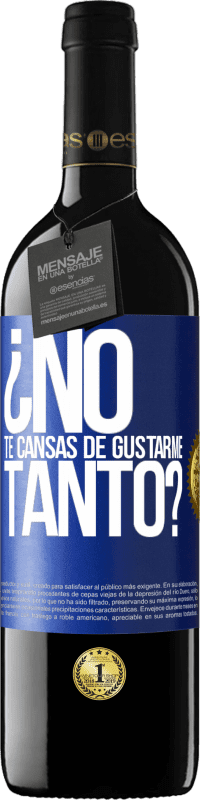 39,95 € Envío gratis | Vino Tinto Edición RED MBE Reserva ¿No te cansas de gustarme tanto? Etiqueta Azul. Etiqueta personalizable Reserva 12 Meses Cosecha 2014 Tempranillo