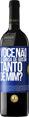 39,95 € Envio grátis | Vinho tinto Edição RED MBE Reserva Você não se cansa de gostar tanto de mim? Etiqueta Azul. Etiqueta personalizável Reserva 12 Meses Colheita 2014 Tempranillo