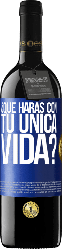 39,95 € Envío gratis | Vino Tinto Edición RED MBE Reserva ¿Qué harás con tu única vida? Etiqueta Azul. Etiqueta personalizable Reserva 12 Meses Cosecha 2014 Tempranillo