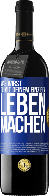 39,95 € Kostenloser Versand | Rotwein RED Ausgabe MBE Reserve Was wirst du mit deinem einzigen Leben machen? Blaue Markierung. Anpassbares Etikett Reserve 12 Monate Ernte 2014 Tempranillo