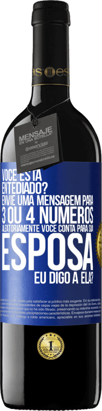 39,95 € Envio grátis | Vinho tinto Edição RED MBE Reserva Você está entediado Envie uma mensagem para 3 ou 4 números aleatoriamente: Você conta para sua esposa ou eu digo a ela? Etiqueta Azul. Etiqueta personalizável Reserva 12 Meses Colheita 2014 Tempranillo