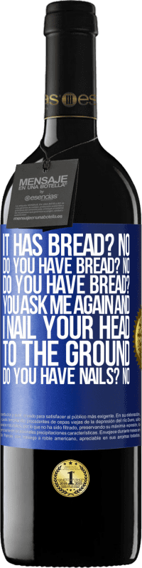 39,95 € Free Shipping | Red Wine RED Edition MBE Reserve It has Bread? No. Do you have bread? No. Do you have bread? You ask me again and I nail your head to the ground. Do you have Blue Label. Customizable label Reserve 12 Months Harvest 2016 Tempranillo