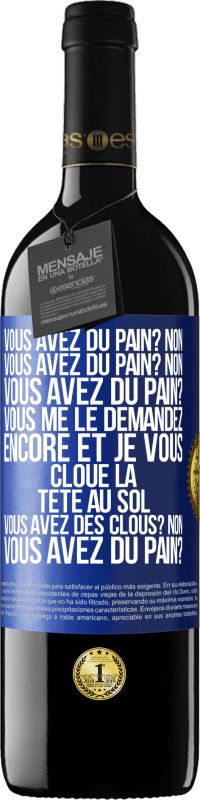 39,95 € Envoi gratuit | Vin rouge Édition RED MBE Réserve Vous avez du pain? Non. Vous avez du pain? Non. Vous avez du pain? Vous me le demandez encore et je vous cloue la tête au sol. V Étiquette Bleue. Étiquette personnalisable Réserve 12 Mois Récolte 2014 Tempranillo