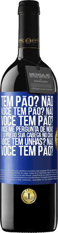 39,95 € Envio grátis | Vinho tinto Edição RED MBE Reserva Tem pão? Não. Você tem pão? Não. Você tem pão? Você me pergunta de novo e eu prego sua cabeça no chão. Você tem unhas? Não Etiqueta Azul. Etiqueta personalizável Reserva 12 Meses Colheita 2014 Tempranillo