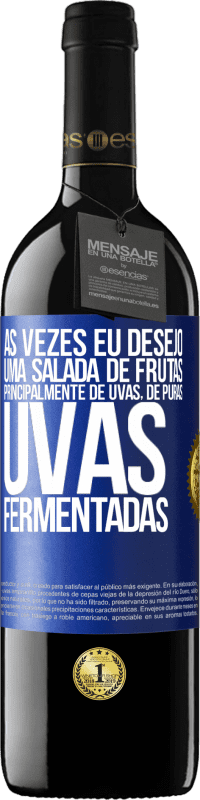 39,95 € Envio grátis | Vinho tinto Edição RED MBE Reserva Às vezes eu desejo uma salada de frutas, principalmente de uvas, de uvas puras fermentadas Etiqueta Azul. Etiqueta personalizável Reserva 12 Meses Colheita 2016 Tempranillo