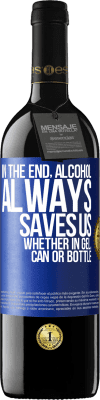 39,95 € Free Shipping | Red Wine RED Edition MBE Reserve In the end, alcohol always saves us, whether in gel, can or bottle Blue Label. Customizable label Reserve 12 Months Harvest 2016 Tempranillo