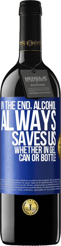 39,95 € 免费送货 | 红酒 RED版 MBE 预订 最后，无论是凝胶，罐装还是瓶装，酒精总是可以拯救我们 蓝色标签. 可自定义的标签 预订 12 个月 收成 2016 Tempranillo