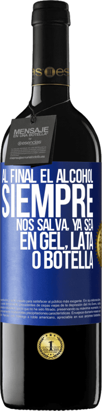 39,95 € Envío gratis | Vino Tinto Edición RED MBE Reserva Al final el alcohol siempre nos salva, ya sea en gel, lata o botella Etiqueta Azul. Etiqueta personalizable Reserva 12 Meses Cosecha 2015 Tempranillo