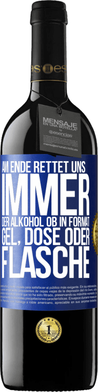 39,95 € Kostenloser Versand | Rotwein RED Ausgabe MBE Reserve Am Ende rettet uns immer der Alkohol, ob in Format Gel, Dose oder Flasche Blaue Markierung. Anpassbares Etikett Reserve 12 Monate Ernte 2015 Tempranillo