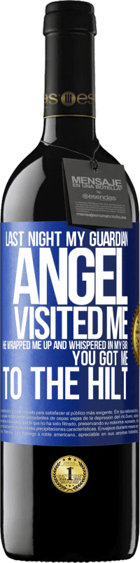 39,95 € Free Shipping | Red Wine RED Edition MBE Reserve Last night my guardian angel visited me. He wrapped me up and whispered in my ear: You got me to the hilt Blue Label. Customizable label Reserve 12 Months Harvest 2014 Tempranillo