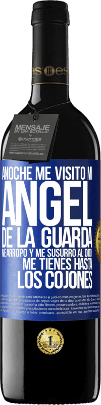 39,95 € Envío gratis | Vino Tinto Edición RED MBE Reserva Anoche me visitó mi ángel de la guarda. Me arropó y me susurró al oído: Me tienes hasta los cojones Etiqueta Azul. Etiqueta personalizable Reserva 12 Meses Cosecha 2014 Tempranillo