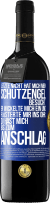 39,95 € Kostenloser Versand | Rotwein RED Ausgabe MBE Reserve Letzte Nacht hat mich mein Schutzengel besucht. Er wickelte mich ein und flüsterte mir ins Ohr: Du hast mich bis zum Anschlag Blaue Markierung. Anpassbares Etikett Reserve 12 Monate Ernte 2015 Tempranillo