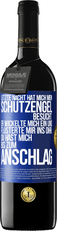 39,95 € Kostenloser Versand | Rotwein RED Ausgabe MBE Reserve Letzte Nacht hat mich mein Schutzengel besucht. Er wickelte mich ein und flüsterte mir ins Ohr: Du hast mich bis zum Anschlag Blaue Markierung. Anpassbares Etikett Reserve 12 Monate Ernte 2014 Tempranillo